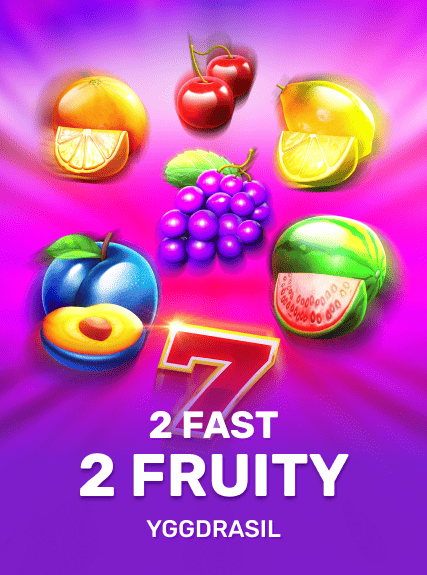 2 Fast 2 Fruity